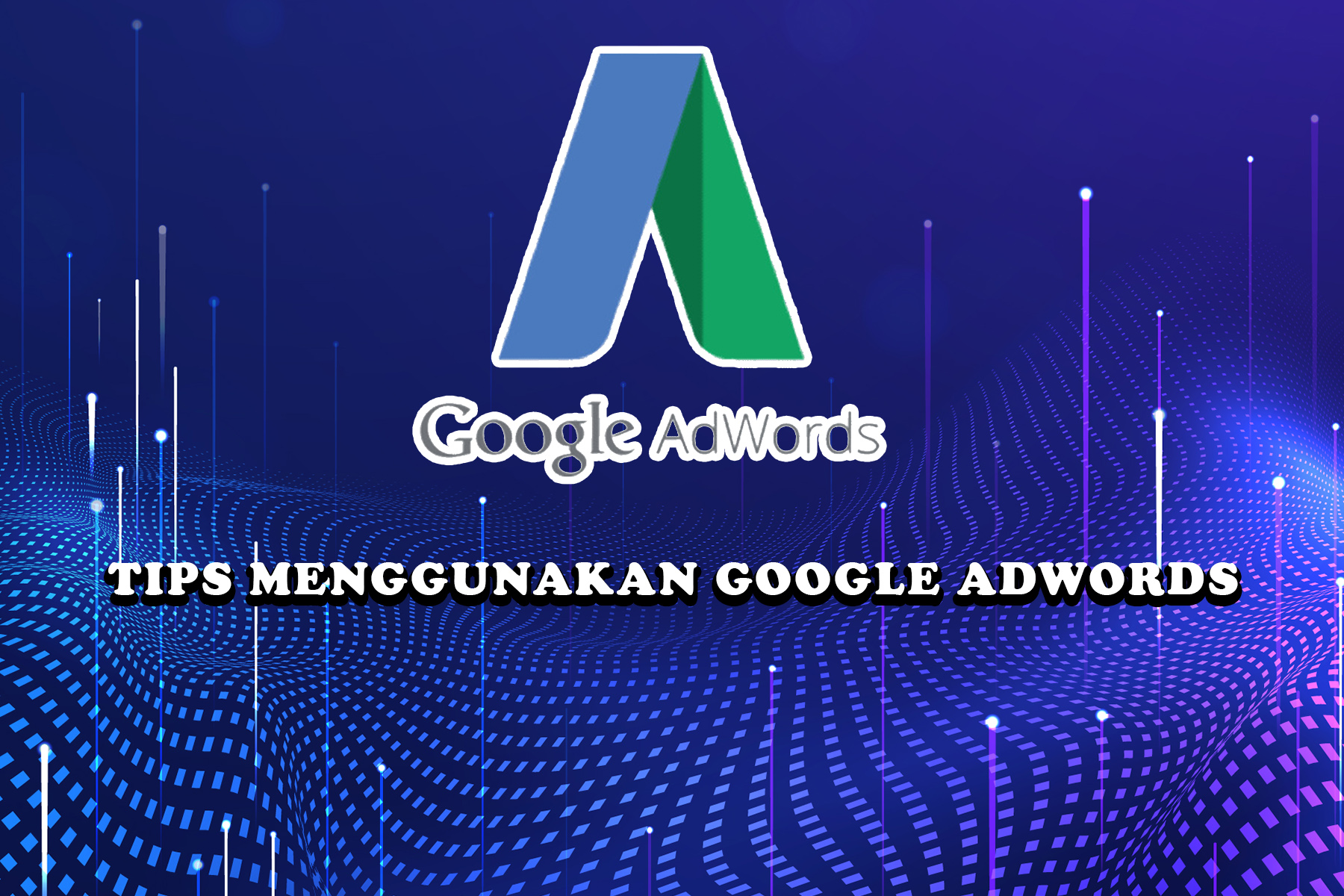 7 Trik Terbaik untuk Meningkatkan Penjualan di Google Adwords