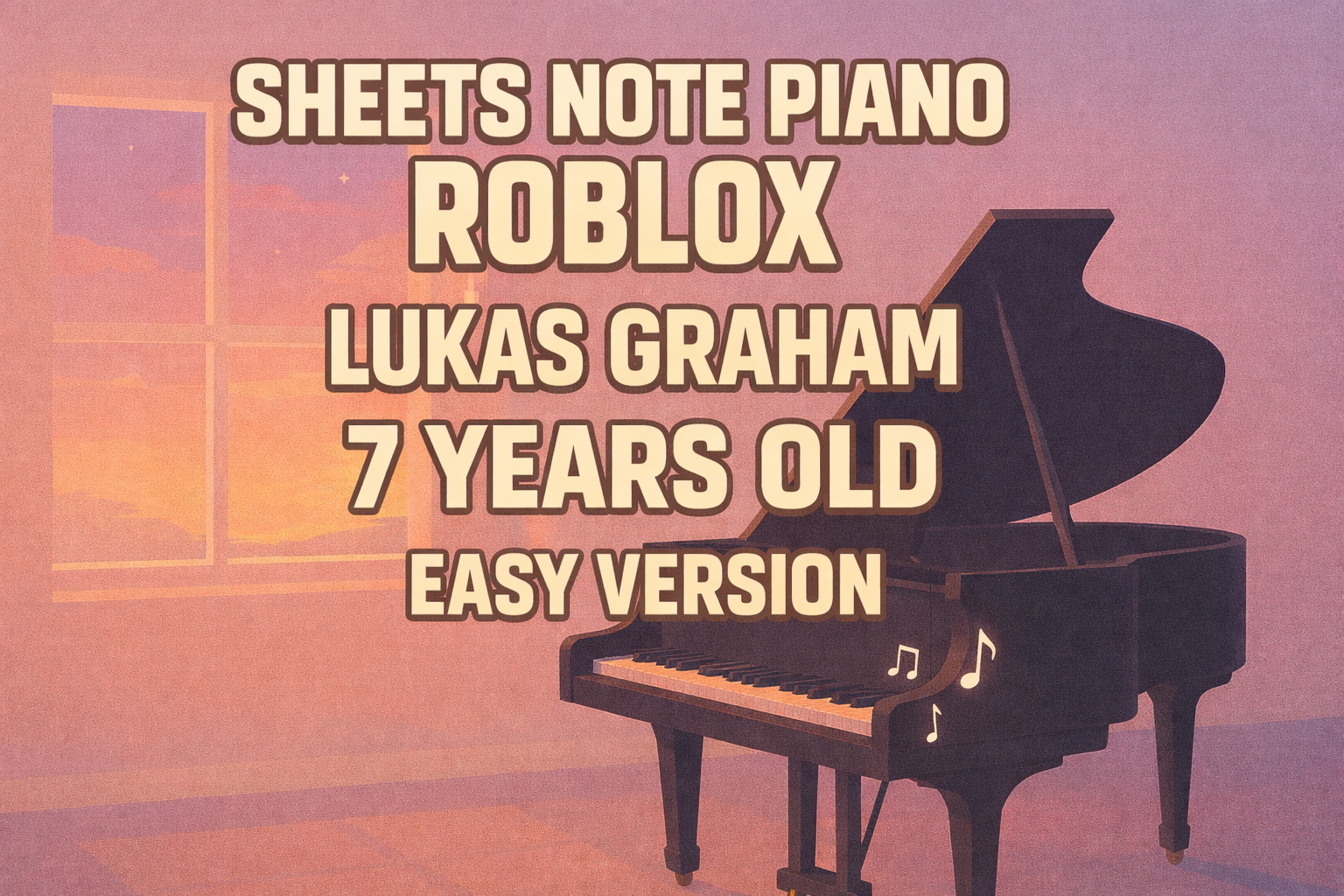Sheets Note Piano Roblox: “7 Years” – Lukas Graham (Easy Version)